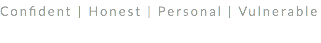 Confident | Honest | Personal | Vulnerable